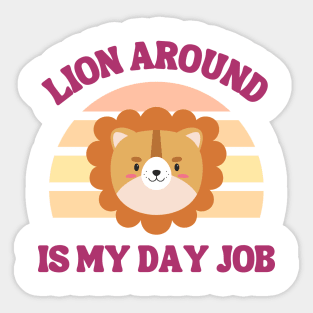 Lion Around is My Day Job - Animal - Kids Shirt & Onesie Sticker